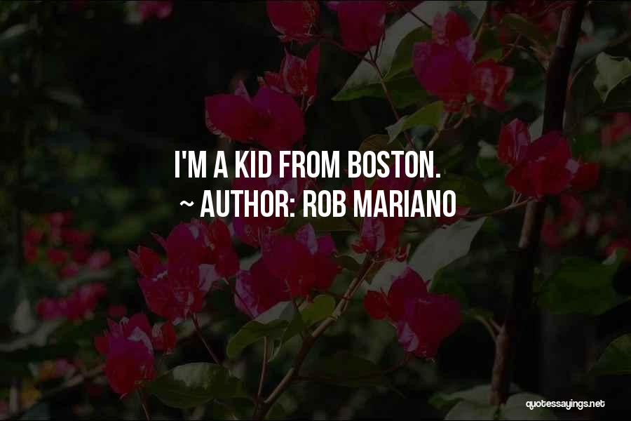 Rob Mariano Quotes: I'm A Kid From Boston.