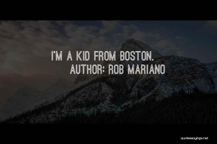 Rob Mariano Quotes: I'm A Kid From Boston.