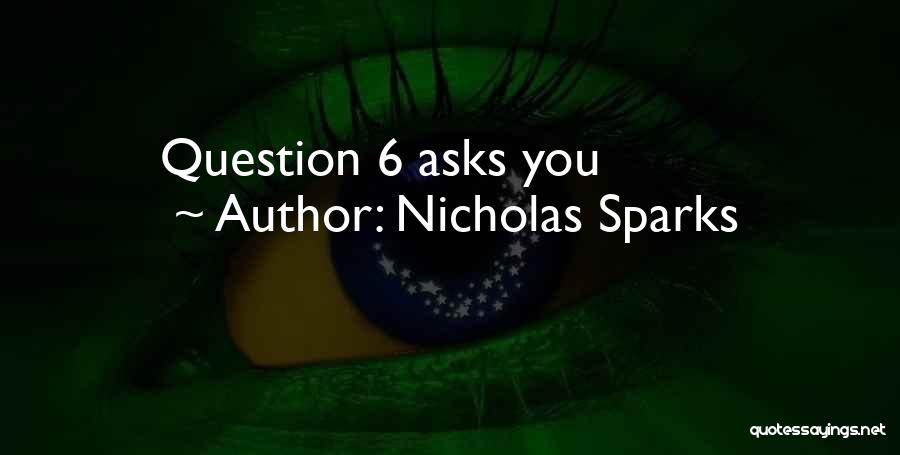 Nicholas Sparks Quotes: Question 6 Asks You