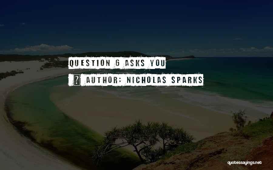 Nicholas Sparks Quotes: Question 6 Asks You