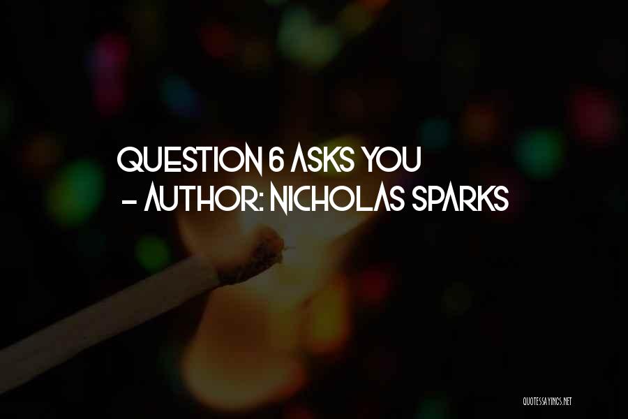 Nicholas Sparks Quotes: Question 6 Asks You