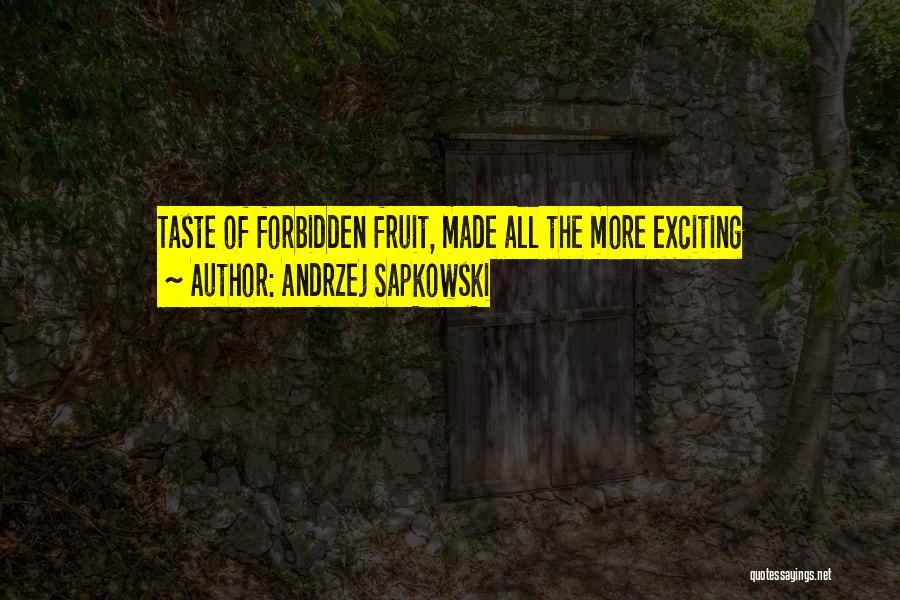 Andrzej Sapkowski Quotes: Taste Of Forbidden Fruit, Made All The More Exciting