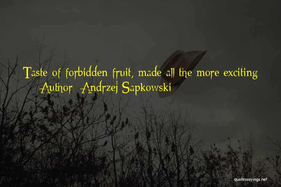 Andrzej Sapkowski Quotes: Taste Of Forbidden Fruit, Made All The More Exciting