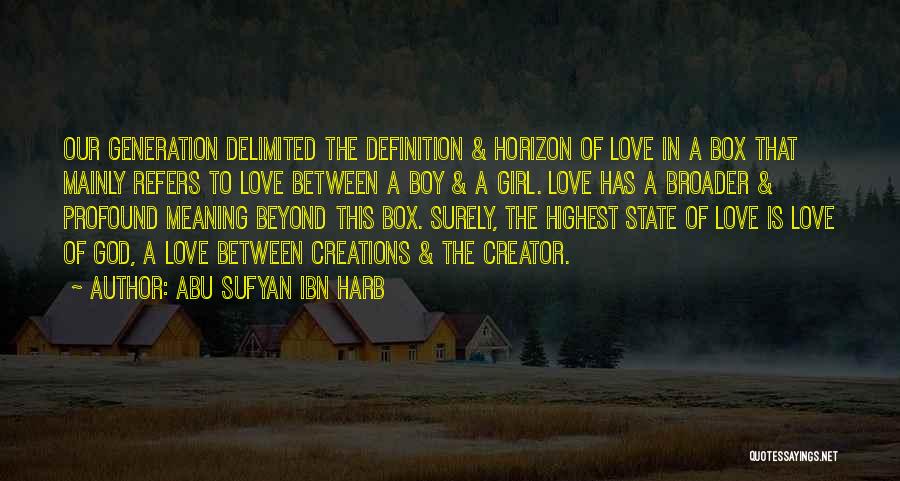 Abu Sufyan Ibn Harb Quotes: Our Generation Delimited The Definition & Horizon Of Love In A Box That Mainly Refers To Love Between A Boy