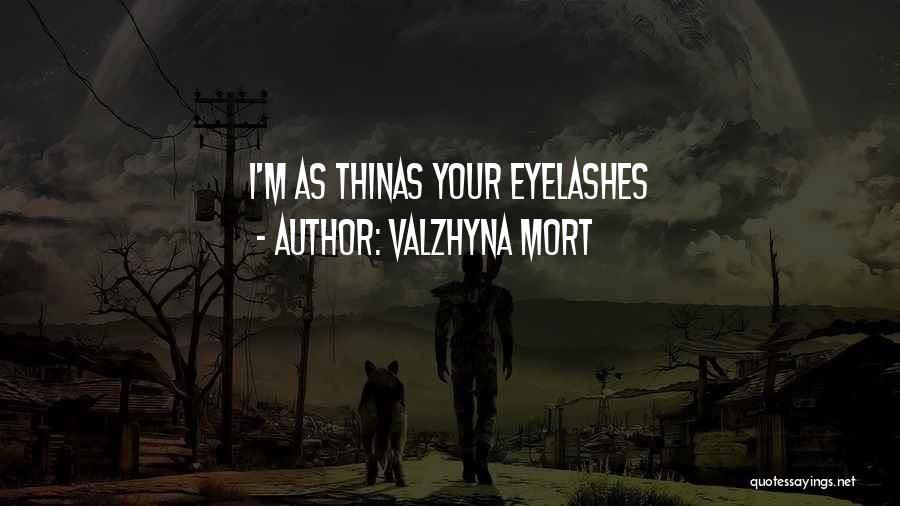 Valzhyna Mort Quotes: I'm As Thinas Your Eyelashes