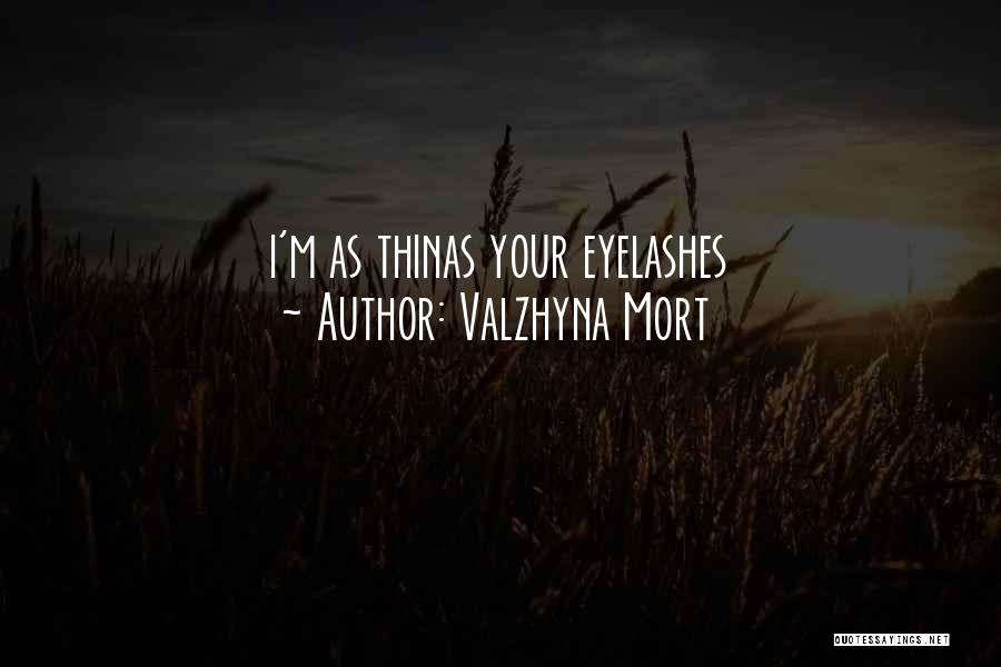Valzhyna Mort Quotes: I'm As Thinas Your Eyelashes