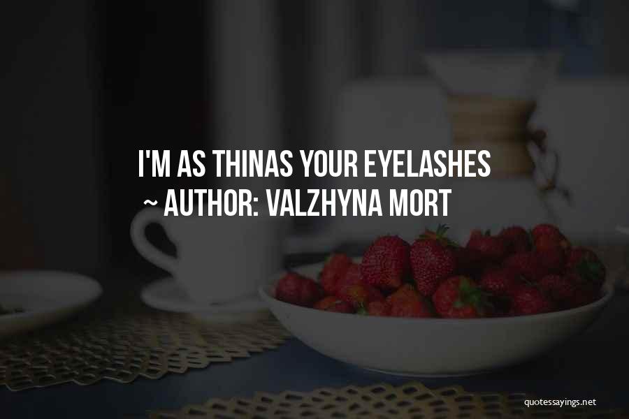Valzhyna Mort Quotes: I'm As Thinas Your Eyelashes