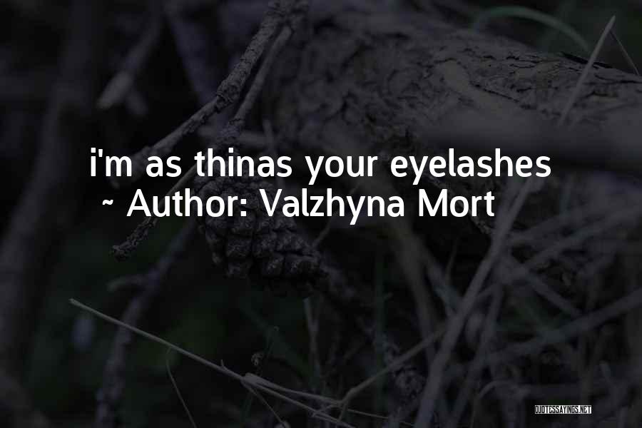 Valzhyna Mort Quotes: I'm As Thinas Your Eyelashes
