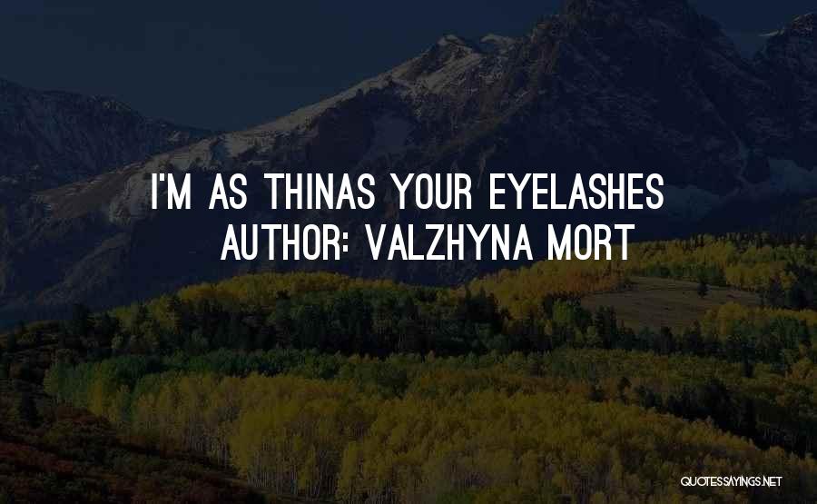 Valzhyna Mort Quotes: I'm As Thinas Your Eyelashes