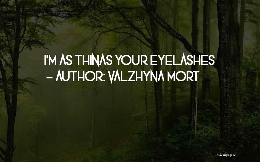 Valzhyna Mort Quotes: I'm As Thinas Your Eyelashes