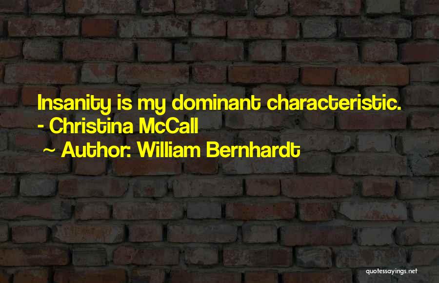 William Bernhardt Quotes: Insanity Is My Dominant Characteristic. - Christina Mccall
