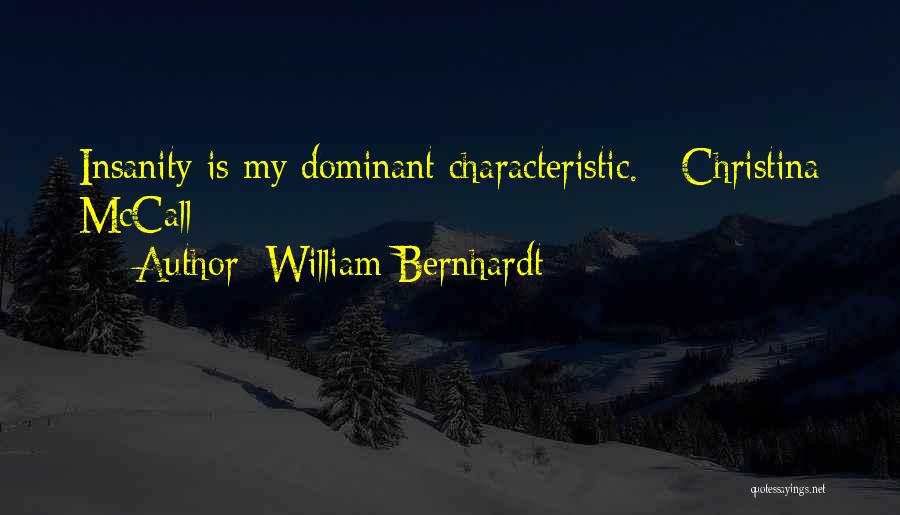 William Bernhardt Quotes: Insanity Is My Dominant Characteristic. - Christina Mccall