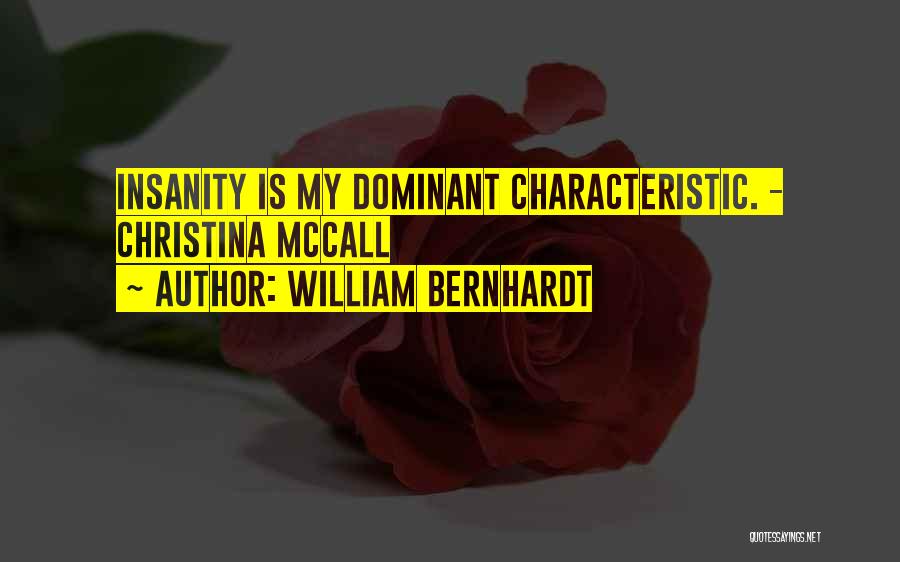 William Bernhardt Quotes: Insanity Is My Dominant Characteristic. - Christina Mccall