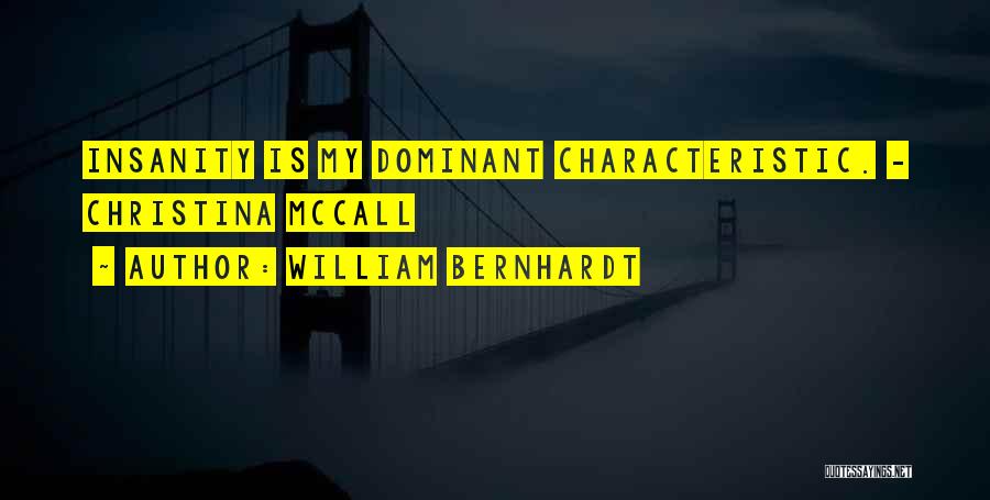 William Bernhardt Quotes: Insanity Is My Dominant Characteristic. - Christina Mccall