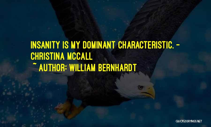 William Bernhardt Quotes: Insanity Is My Dominant Characteristic. - Christina Mccall
