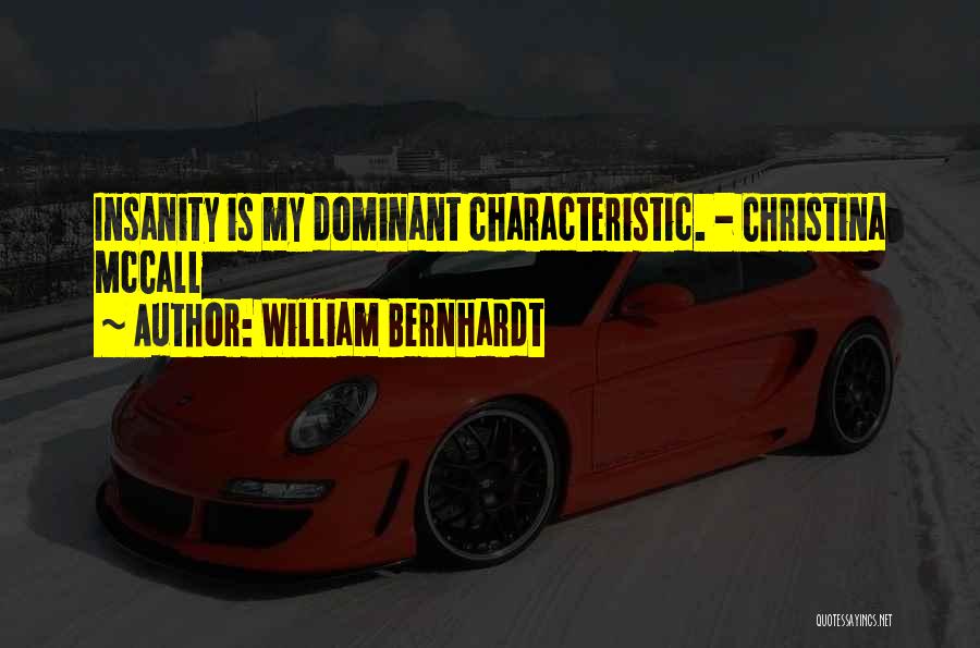 William Bernhardt Quotes: Insanity Is My Dominant Characteristic. - Christina Mccall