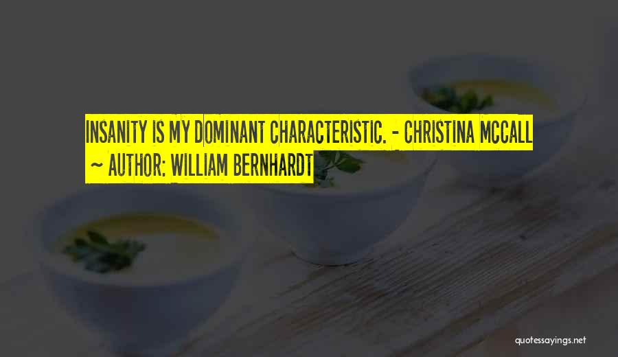 William Bernhardt Quotes: Insanity Is My Dominant Characteristic. - Christina Mccall