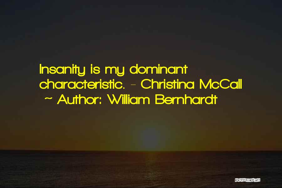 William Bernhardt Quotes: Insanity Is My Dominant Characteristic. - Christina Mccall