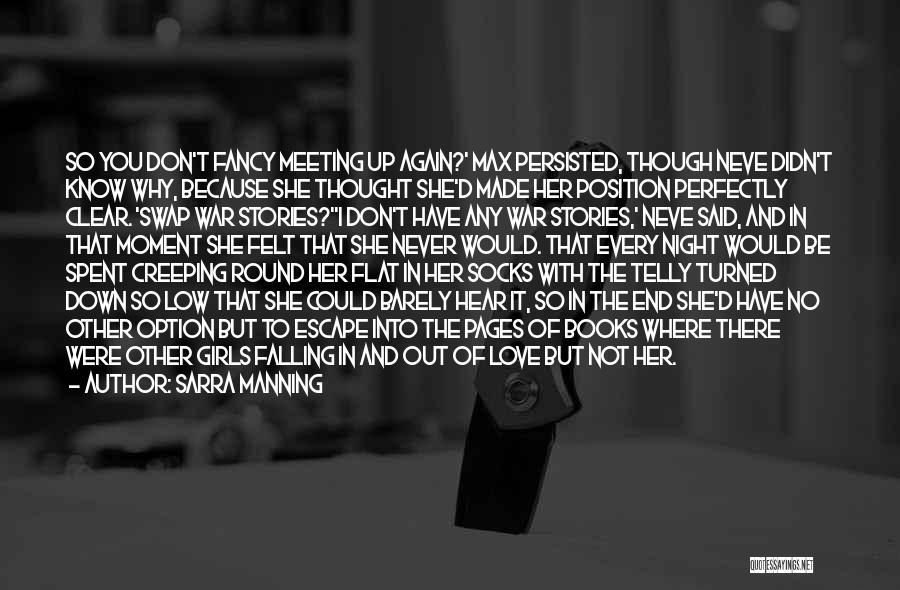 Sarra Manning Quotes: So You Don't Fancy Meeting Up Again?' Max Persisted, Though Neve Didn't Know Why, Because She Thought She'd Made Her