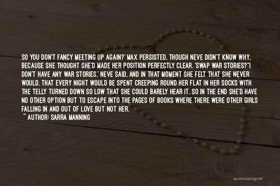 Sarra Manning Quotes: So You Don't Fancy Meeting Up Again?' Max Persisted, Though Neve Didn't Know Why, Because She Thought She'd Made Her