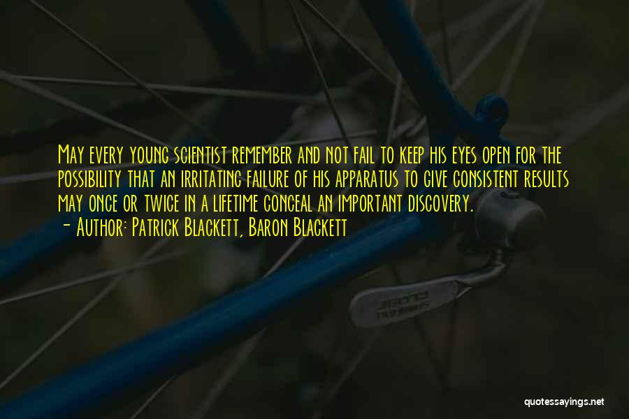 Patrick Blackett, Baron Blackett Quotes: May Every Young Scientist Remember And Not Fail To Keep His Eyes Open For The Possibility That An Irritating Failure