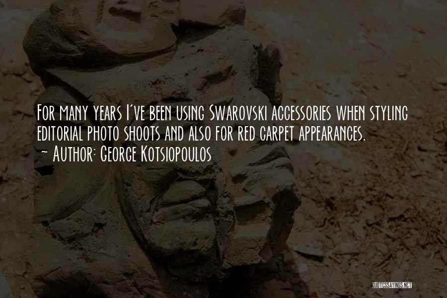 George Kotsiopoulos Quotes: For Many Years I've Been Using Swarovski Accessories When Styling Editorial Photo Shoots And Also For Red Carpet Appearances.