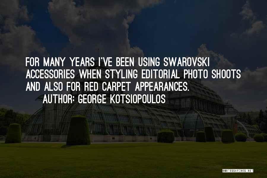 George Kotsiopoulos Quotes: For Many Years I've Been Using Swarovski Accessories When Styling Editorial Photo Shoots And Also For Red Carpet Appearances.