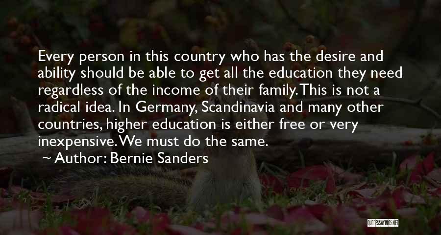 Bernie Sanders Quotes: Every Person In This Country Who Has The Desire And Ability Should Be Able To Get All The Education They