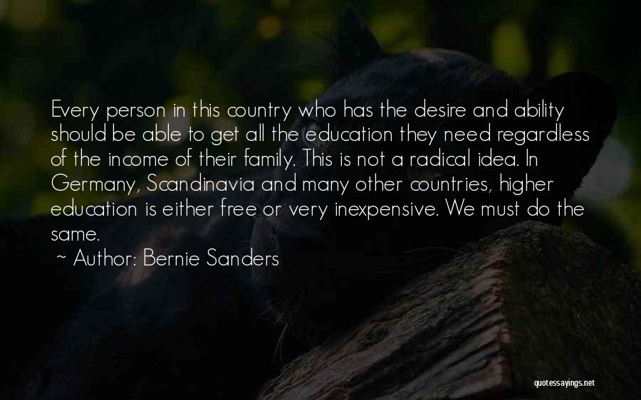 Bernie Sanders Quotes: Every Person In This Country Who Has The Desire And Ability Should Be Able To Get All The Education They