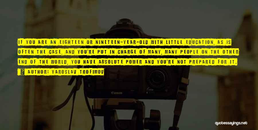 Yaroslav Trofimov Quotes: If You Are An Eighteen Or Nineteen-year-old With Little Education, As Is Often The Case, And You're Put In Charge