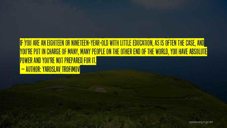 Yaroslav Trofimov Quotes: If You Are An Eighteen Or Nineteen-year-old With Little Education, As Is Often The Case, And You're Put In Charge
