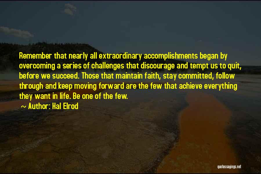 Hal Elrod Quotes: Remember That Nearly All Extraordinary Accomplishments Began By Overcoming A Series Of Challenges That Discourage And Tempt Us To Quit,