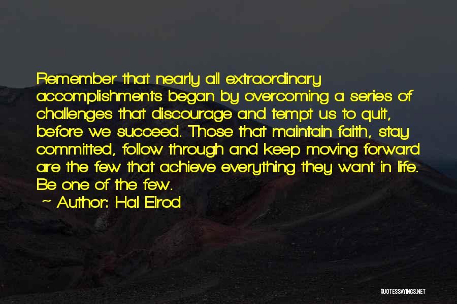 Hal Elrod Quotes: Remember That Nearly All Extraordinary Accomplishments Began By Overcoming A Series Of Challenges That Discourage And Tempt Us To Quit,