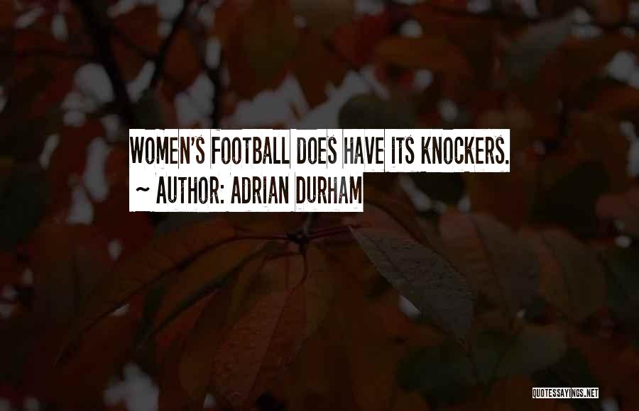 Adrian Durham Quotes: Women's Football Does Have Its Knockers.