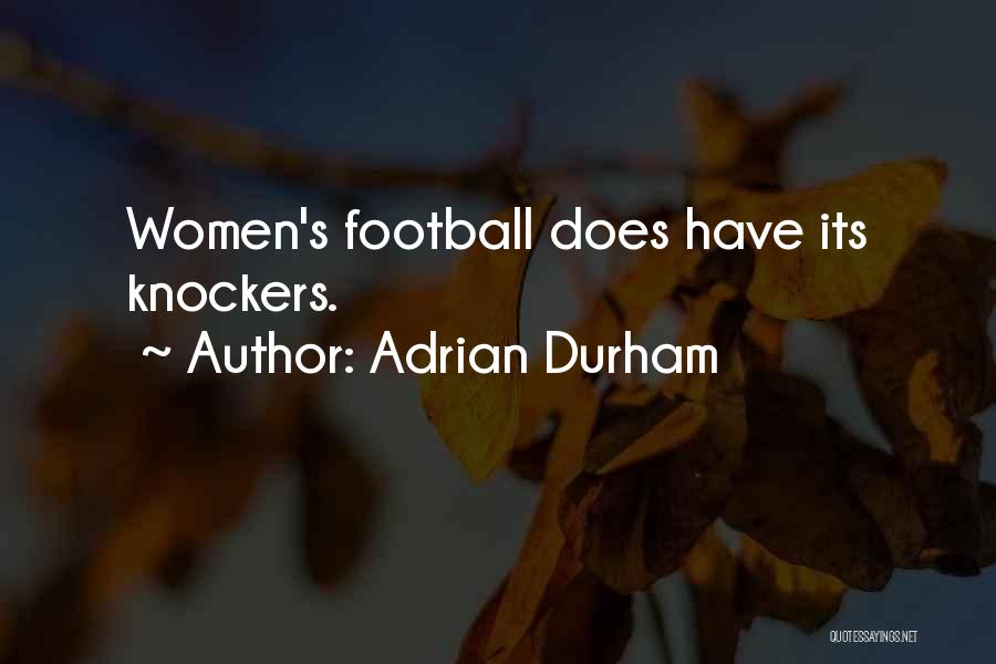 Adrian Durham Quotes: Women's Football Does Have Its Knockers.
