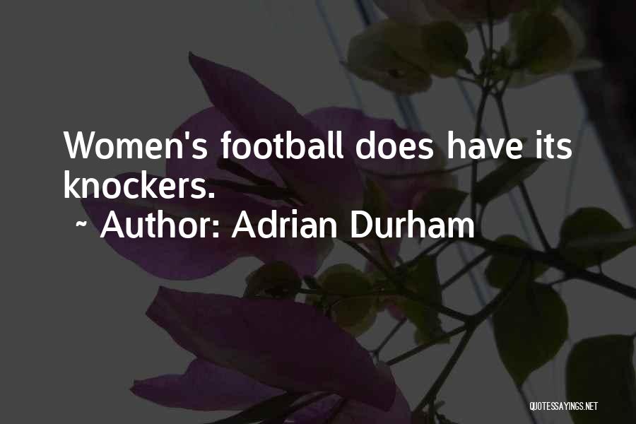 Adrian Durham Quotes: Women's Football Does Have Its Knockers.