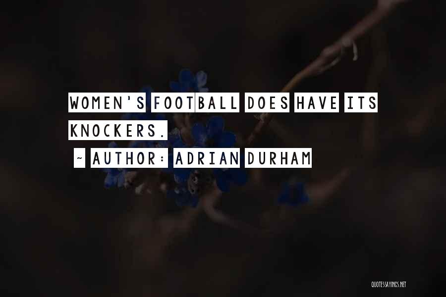 Adrian Durham Quotes: Women's Football Does Have Its Knockers.