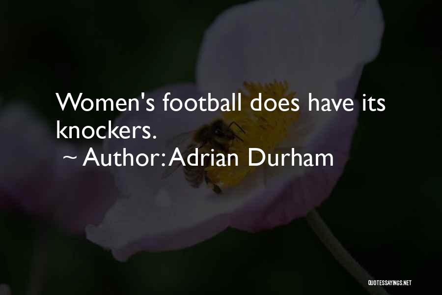 Adrian Durham Quotes: Women's Football Does Have Its Knockers.