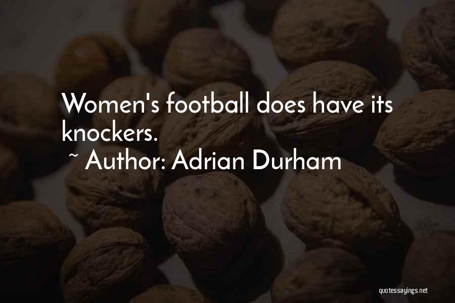 Adrian Durham Quotes: Women's Football Does Have Its Knockers.