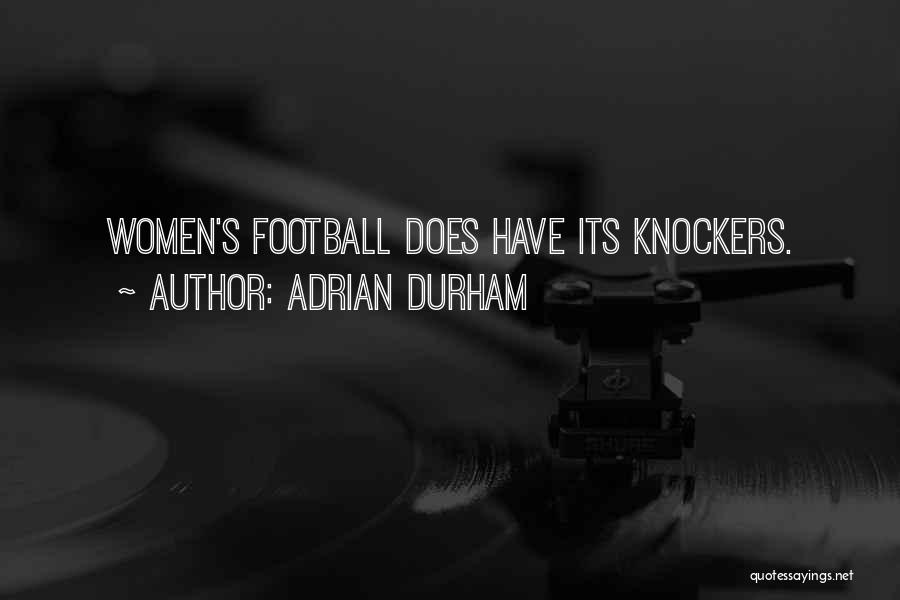 Adrian Durham Quotes: Women's Football Does Have Its Knockers.