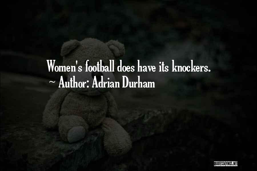 Adrian Durham Quotes: Women's Football Does Have Its Knockers.