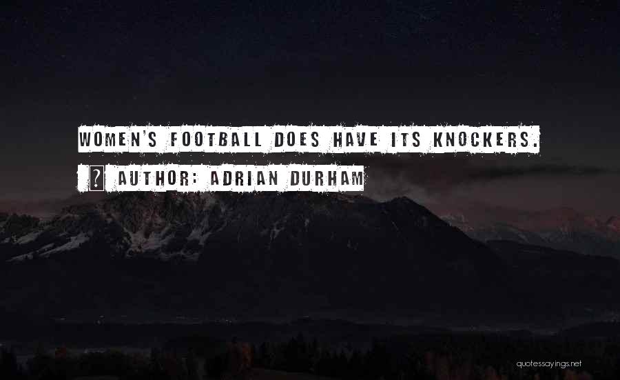 Adrian Durham Quotes: Women's Football Does Have Its Knockers.
