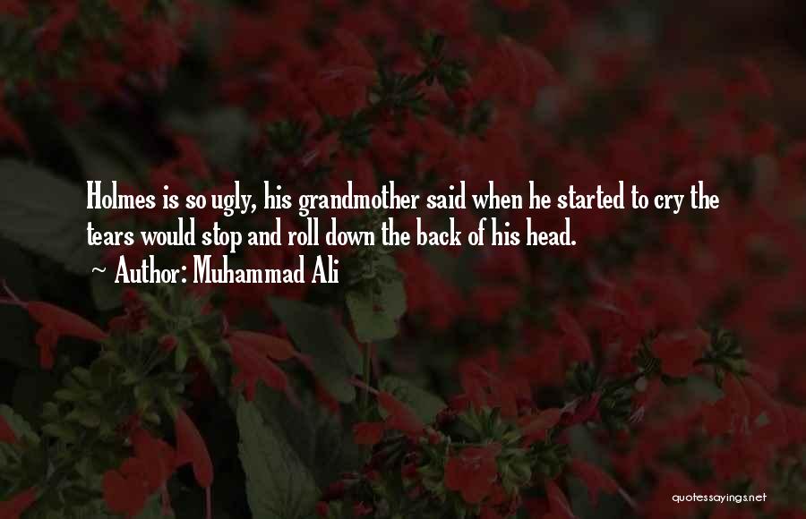 Muhammad Ali Quotes: Holmes Is So Ugly, His Grandmother Said When He Started To Cry The Tears Would Stop And Roll Down The