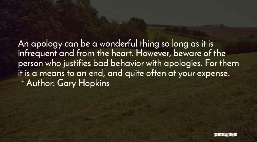 Gary Hopkins Quotes: An Apology Can Be A Wonderful Thing So Long As It Is Infrequent And From The Heart. However, Beware Of
