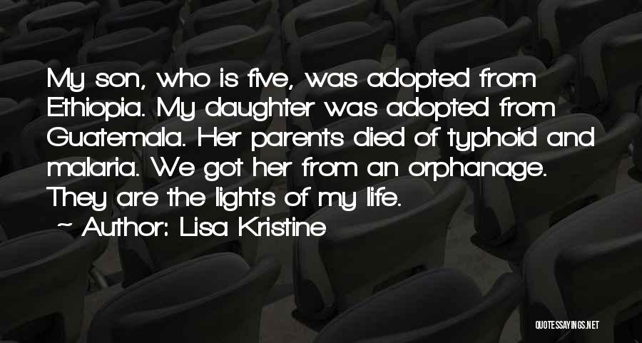 Lisa Kristine Quotes: My Son, Who Is Five, Was Adopted From Ethiopia. My Daughter Was Adopted From Guatemala. Her Parents Died Of Typhoid