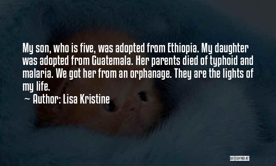 Lisa Kristine Quotes: My Son, Who Is Five, Was Adopted From Ethiopia. My Daughter Was Adopted From Guatemala. Her Parents Died Of Typhoid