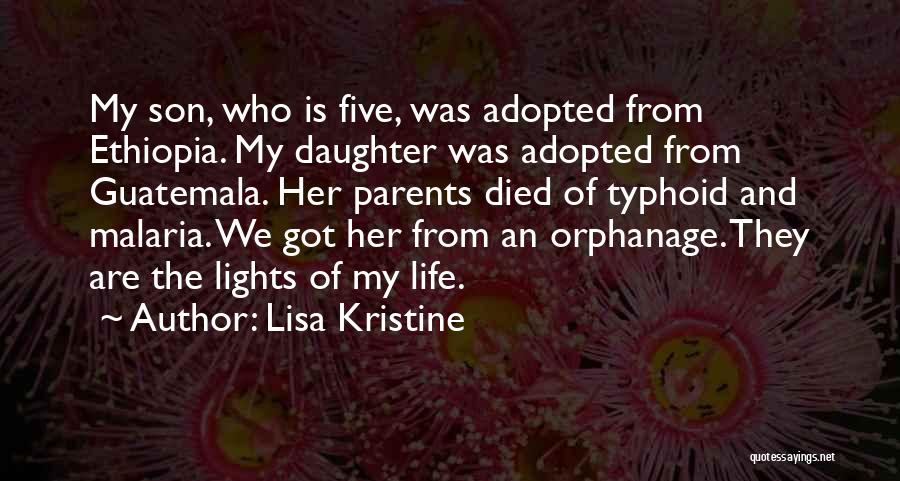 Lisa Kristine Quotes: My Son, Who Is Five, Was Adopted From Ethiopia. My Daughter Was Adopted From Guatemala. Her Parents Died Of Typhoid