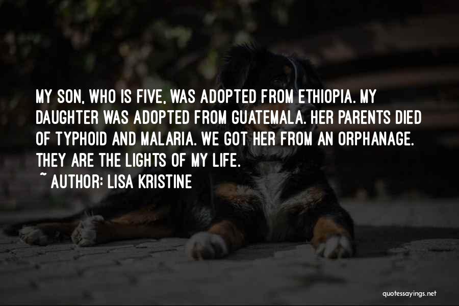 Lisa Kristine Quotes: My Son, Who Is Five, Was Adopted From Ethiopia. My Daughter Was Adopted From Guatemala. Her Parents Died Of Typhoid