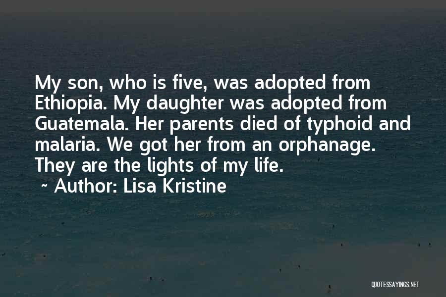 Lisa Kristine Quotes: My Son, Who Is Five, Was Adopted From Ethiopia. My Daughter Was Adopted From Guatemala. Her Parents Died Of Typhoid