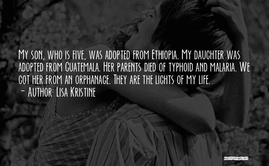 Lisa Kristine Quotes: My Son, Who Is Five, Was Adopted From Ethiopia. My Daughter Was Adopted From Guatemala. Her Parents Died Of Typhoid